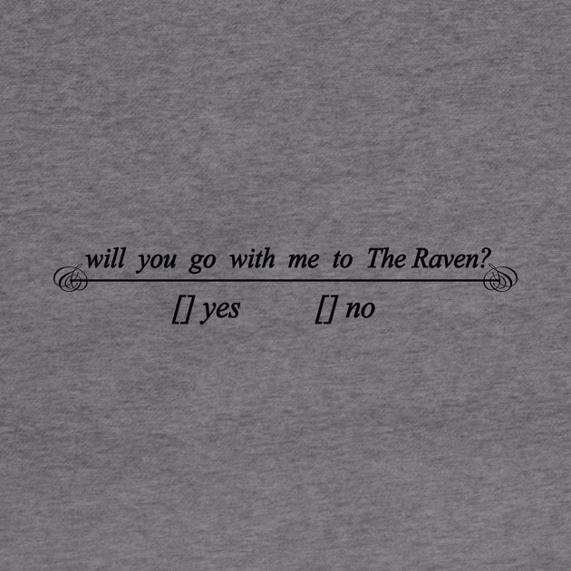 will you go with me to The Raven yes or no by NotComplainingJustAsking